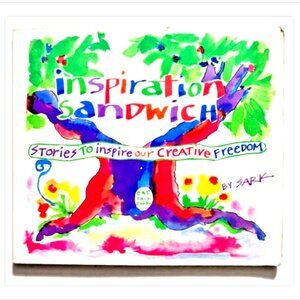 Inspiration Sandwich: Stories to Inspire Our Creative Freedom by SARK